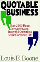 Quotable Business : Over 2,800 Funny, Irreverent, and Insightful Quotations About Corporate Life 037570308X Book Cover