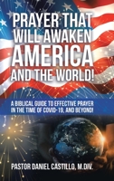 Prayer That Will Awaken America and the World!: A Biblical Guide to Effective Prayer in the Time of Covid-19, and Beyond! 1664205500 Book Cover