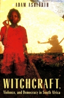 Witchcraft, Violence, and Democracy in South Africa 0226029743 Book Cover