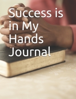 Success is in My Hands Journal 1708236171 Book Cover