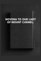 NOVENA TO OUR LADY OF MOUNT CARMEL: The life of our Lady of Mount Carmel and the novena prayers B0C9S1WPRT Book Cover