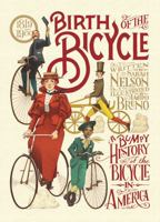 Birth of the Bicycle: A Bumpy History of the Bicycle in America 1819–1900 1536213926 Book Cover