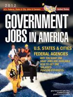 Government Jobs in America: [2009] Jobs in U.S. States & Cities and U.S. Federal Agencies with Job Titles, Salaries & Pension Estimates - Why You Want One, What Jobs Are Available, How to Get One 1933639660 Book Cover