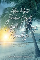Allow me to Introduce Myself Before I Say Goodbye: A Palm Beach Story at "The Royal" 1641116439 Book Cover