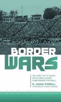 Border Wars: The First Fifty Years of Atlantic Coast Conference Football (American Sports History Series) 0810848392 Book Cover