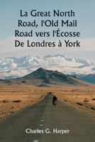 La Great North Road, l'Old Mail Road vers l'Écosse De Londres à York 9357336494 Book Cover