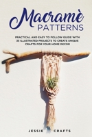 Macram� Patterns: Practical and Easy to Follow Guide with 35 Illustrated Projects to Create Unique Crafts for your Home Decor 151367210X Book Cover