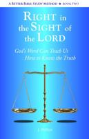 Right in the Sight of the Lord - A Better Bible Study Method, Book Two 0970268785 Book Cover