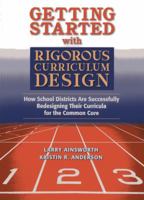 Getting Started with Rigorous Curriculum Design: How School Districts Are Successfully Redesigning Their Curricula for the Common Core 1935588400 Book Cover
