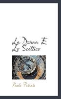 La Donna E Lo Scettico: Commedia in 3 Atti in Versi Martelliani (Classic Reprint) 0530946629 Book Cover