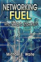 Networking Fuel: Who Needs to Know You? 1604746270 Book Cover