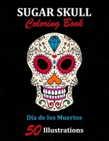 Sugar Skull Coloring Book: D�a de los Muertos: 50 Illustrations Day of the Dead Art & Craft Activity for Women, Adult, Teen Marker Safe Fun Gift For Stress Relief & Relaxation 1696924758 Book Cover