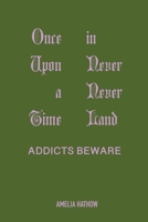 Once Upon a Time in Never Never Land: Addicts Beware 1958150940 Book Cover