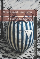 What Could Have Been: A Guide to Agency B0DY4Q161S Book Cover