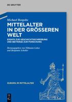 Mittelalter in Der Greren Welt: Essays Zur Geschichtsschreibung Und Beitrge Zur Forschung 3050064722 Book Cover