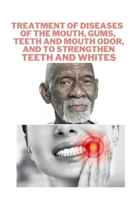 Treatment of diseases of the mouth, gums, teeth and mouth odor, and to strengthen teeth and whites: dr.sebi B08ZW85NZB Book Cover