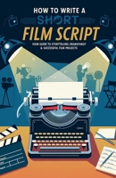 How to Write a Short Film Script: Your Guide to Storytelling, Dramaturgy & Successful Film Projects B0F114KXX1 Book Cover