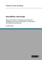 Neue M�rkte, neue Kriege: Warum die moderne Privatisierung milit�rischer Aufgaben mehr ist als die R�ckkehr zur historischen Normalit�t des S�ldnertums 3638917525 Book Cover