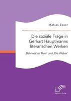 Die Soziale Frage in Gerhart Hauptmanns Literarischen Werken: 'Bahnwarter Thiel' Und 'Die Weber' 3959348924 Book Cover