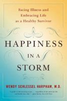 Happiness in a Storm: Facing Illness and Embracing Life as a Healthy Survivor 0393329054 Book Cover