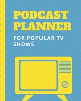 Podcast Planner For Popular TV Shows: Streaming Narrative Blogging Journal | On The Air | Mashups | Trackback | Microphone | Broadcast Date | Recording Date | Host | Guest 1710521392 Book Cover