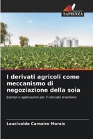 I derivati agricoli come meccanismo di negoziazione della soia: Esempi e applicazioni per il mercato brasiliano (Italian Edition) 6207666585 Book Cover