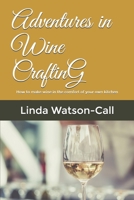 Adventures in Wine Crafting: How to make wine in the comfort of your own kitchen 1707924929 Book Cover