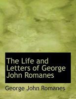 The Life and Letters of George John Romanes, M.A., LL.D., F.R.S. [microform] 9356905789 Book Cover