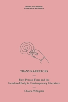 Trans Narrators: First-Person Form and the Gendered Body in Contemporary Literature (Gender and the Body in Literature and Culture) 1399526944 Book Cover