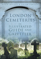 London Cemetaries: An Illustrated Guide & Gazetteer 0576050105 Book Cover