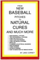 From New Baseball Pitches to Natural Cures and Much More 0615272886 Book Cover