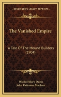 The Vanished Empire: A Tale Of The Mound Builders 1167044606 Book Cover