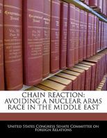 Chain Reaction: Avoiding A Nuclear Arms Race In The Middle East 124057066X Book Cover