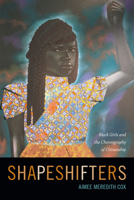 Shapeshifters: Black Girls and the Choreography of Citizenship 0822359316 Book Cover