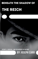 Beneath the Shadow of the Reich B0FRRDKG7D Book Cover