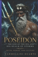 Poseidon: The God of the Sea and His Realm of Storms Myth, Power, and Culture. (Mitologias do Mundo: As Histórias que Moldaram a Humanidade) B0FM8783TQ Book Cover