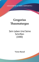 Gregorius Thaumaturgus Sein Leben Und Seine Schriften (1880) 1168388260 Book Cover