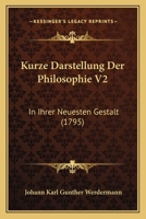 Kurze Darstellung Der Philosophie V2: In Ihrer Neuesten Gestalt (1795) 1166172309 Book Cover