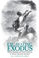 Excavating Exodus : Biblical Typology and Racial Solidarity in African American Literature 1949979911 Book Cover