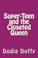 Super-Teen and the Closeted Queen 1512068187 Book Cover