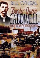 Border Queen Caldwell: Toughest Town on the Chisholm Trail 1934645664 Book Cover