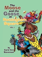 The Moose and the Goose at Nottingham Square: Vol. 1 1665506474 Book Cover