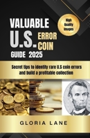 Valuable US error coin guide for beginners 2026: Secret tips to identify rare US coin errors and build a profitable collection B0FK9MCPVV Book Cover