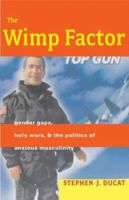 The Wimp Factor: Gender Gaps, Holy Wars, and the Politics of Anxious Masculinity