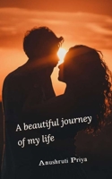 A beautiful journey of my life B09TDQ266M Book Cover