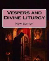 Vespers and Divine Liturgy: New Edition 1723249041 Book Cover