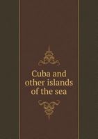 Cuba and Other Islands of the Sea 5518944314 Book Cover