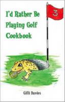 I'd Rather Be Playing Golf Cookbook 0956219802 Book Cover