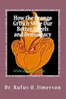 How the Orange Grinch Stole Our Better Angels and Democracy 1729853374 Book Cover