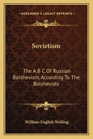 Sovietism: The ABC of Russian Bolshevism--According to the Bolshevists... 1163090441 Book Cover